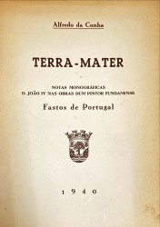 TERRA-MATER. Notas monográficas D. João IV nas obras dum pintor fundanense. Fastos de Portugal.
